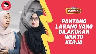 [TIPS] Pantang Larang yang Dilakukan Waktu kerja