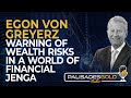 Egon von greyerz warning of wealth risks in a world of financial jenga