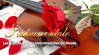 Los Mejores Boleros Instrumentales del Mundo - Grandes Éxitos Instrumentales De Todos Los Tiempos