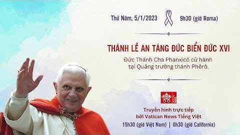 Trực tiếp: LỄ TANG ĐỨC GIÁO HOÀNG BÊNÊDICTÔ XVI