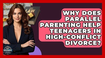 Why Does Parallel Parenting Help Teenagers In High-conflict Divorce? - Get Divorce Answers