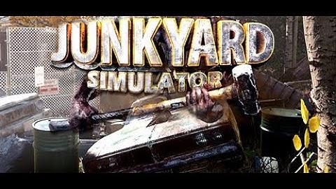 Junkyard Simulator(Pt. 1)- No Commentary