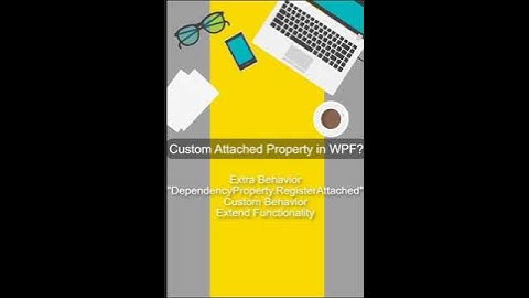 How to Create Custom Attached Properties in WPF | Step-by-Step Guide