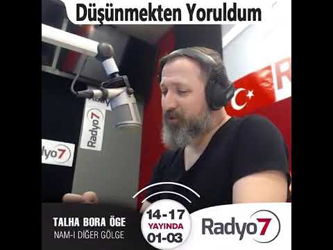 düşünmekten yoruldum - talha bora öge - radyo 7.