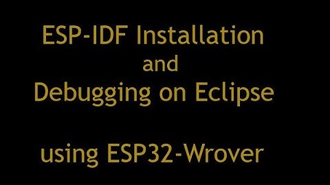 ESP32 IDF Installation and Debugging on Eclipse using ESP32-Wrover