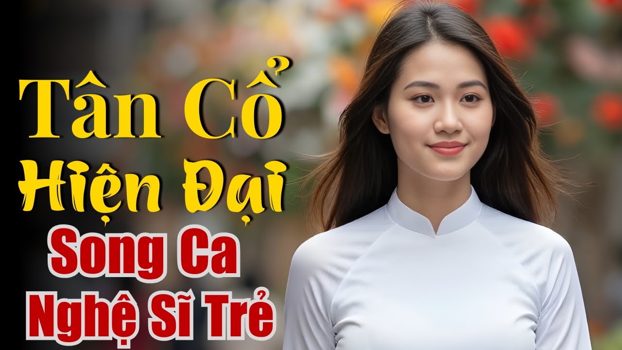 Tân Cổ Hiện Đại SONG CA NGHỆ SĨ TRẺ - Ca Cổ Miền Quê Tôi