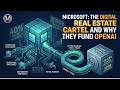 Microsoft: The Digital Real Estate Cartel and and why they fund OpenAI