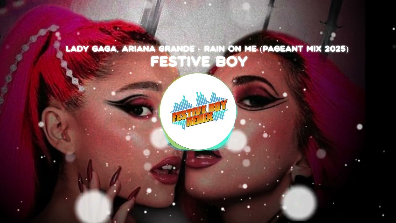 Rain on me - Lady gaga, Ariana Grande x Festive Boy ( Pageant Mix )