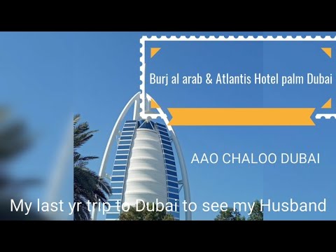 My last year trip to Burj al arab Dubai & Atlantis Hotel palm Dubai