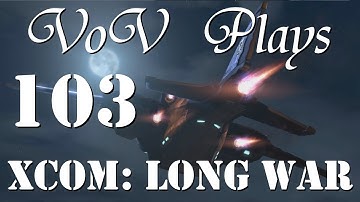 Almost Feel Sorry - VoV Plays XCOM: Long War - Part 103