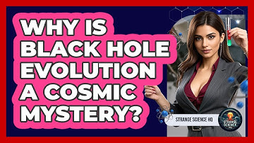 Why Is Black Hole Evolution A Cosmic Mystery? - Strange Science HQ