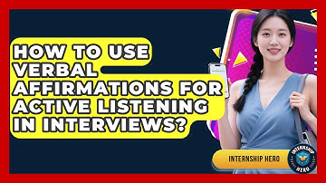 How To Use Verbal Affirmations For Active Listening In Interviews? - Internship Hero