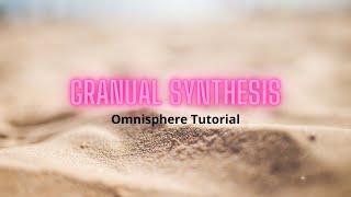 Omnisphere Granular Synthesis Tutorial Part 8