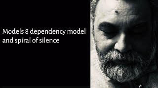 Models 8 dependency model and spiral of silence