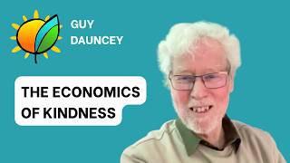 The Economics of Kindness with Guy Dauncey - Economy As If Life Matters