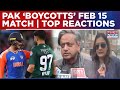 India Vs Pakistan T20 World Cup Faceoff: Pak To Boycott Feb 15 Clash | Top Political Reactions