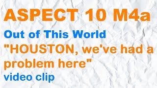 ASPECT 10 for Kaz M4a  "HOUSTON, we've had a problem here" video clip