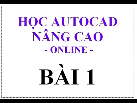 Khóa học autocad online | Khóa học Autocad Online – Full HD – Bài 1/5 Phần Nâng cao