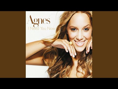 I Need You Now - Agnes