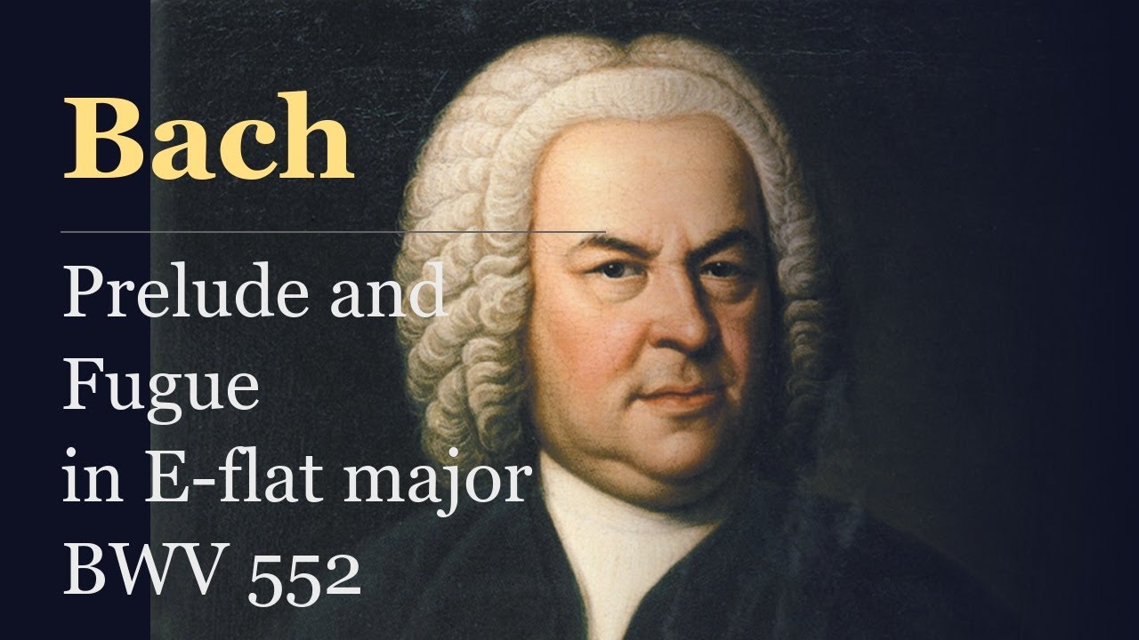 Bach: Prelude and Fugue in E-flat major BWV 552 – プレリュードと