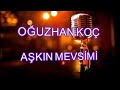 Oğuzhan KOÇ Aşkın Mevsimi Karaoke
