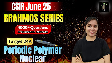 Periodic - Nuclear - Polymer| Target 24A 🔥Brahmos Series🔥CSIR June25