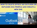 How to delete Office 365 Outlook or Outlook 2021 Profile and create a New one