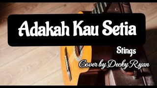 Adakah kau Setia-Stings( cover bya Decky Ryan) lagu enak di dengar