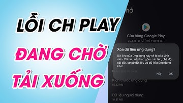 Hướng dẫn cách khắc phục lỗi CH Play đang chờ tải xuống cực hiệu quả