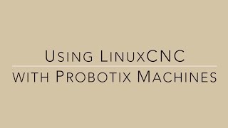 Using LinuxCNC Control - Probotix