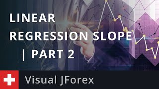 Visual JForex: Linear Regression Slope | Part 2