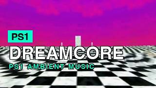 Dreamcore Music ๐ PS1 Liminal Spaces Ambient to Sleep & Relax