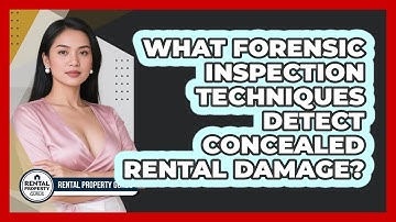 What Forensic Inspection Techniques Detect Concealed Rental Damage? - Rental Property Gurus