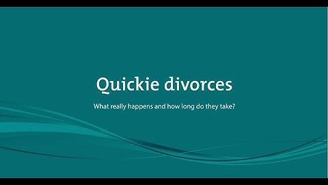 Quickie Divorces- what really happens and how long does it take