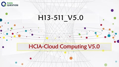 HCIA-Cloud Computing V5.0 H13-511_V5.0 Preparation Questions