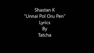 Unnai Pol Oru Pen – Shastan K (Veedu Production) Lyrics