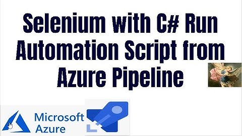 C# from Azure pipelines | How to Run Automation Script using  selenium with C# from Azure pipelines