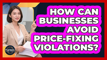 How Can Businesses Avoid Price-fixing Violations? - Business Law Pros