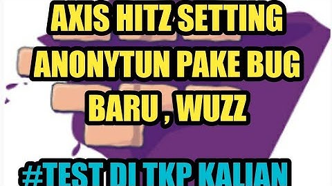 Axis Hitz Setting Anonytun Bug Baru ||| Gak Connect Gak Rame