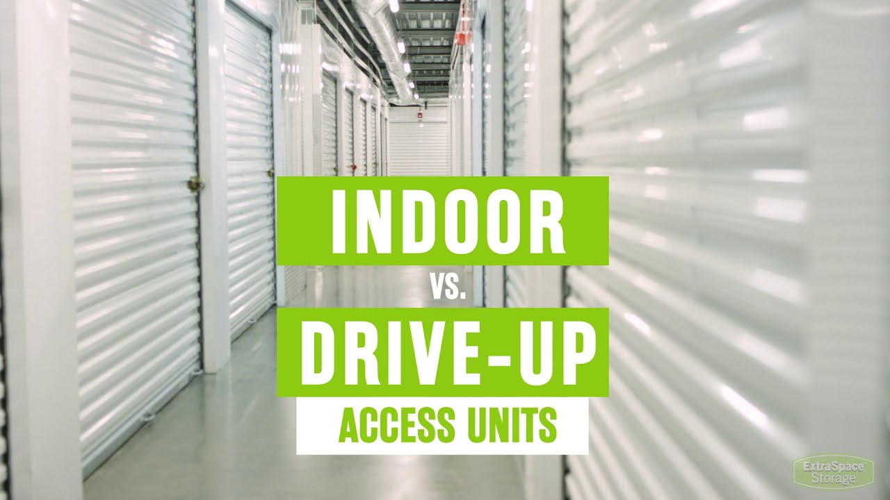 How to choose between an indoor & drive up access storage unit?