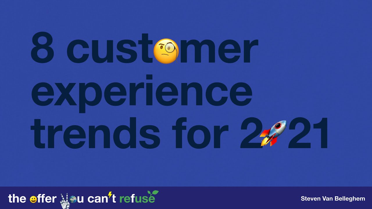 8 Customer Experience Trends for 2021, by Steven Van Belleghem