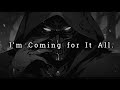 I’m Coming for It All
