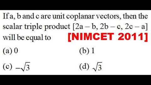 If a, b and c are unit coplanar vectors, then the scalar triple product [2a – b, 2b – c, 2c – a]