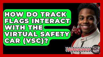 How Do Track Flags Interact With The Virtual Safety Car (VSC)? - The Racing Xpert