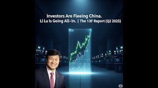Investors Are Fleeing China. Li Lu Is Going All-In. | The 13F Report (Q2 2025)