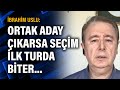 İbrahim Uslu: Ortak aday çıkarsa seçim ilk turda biter...