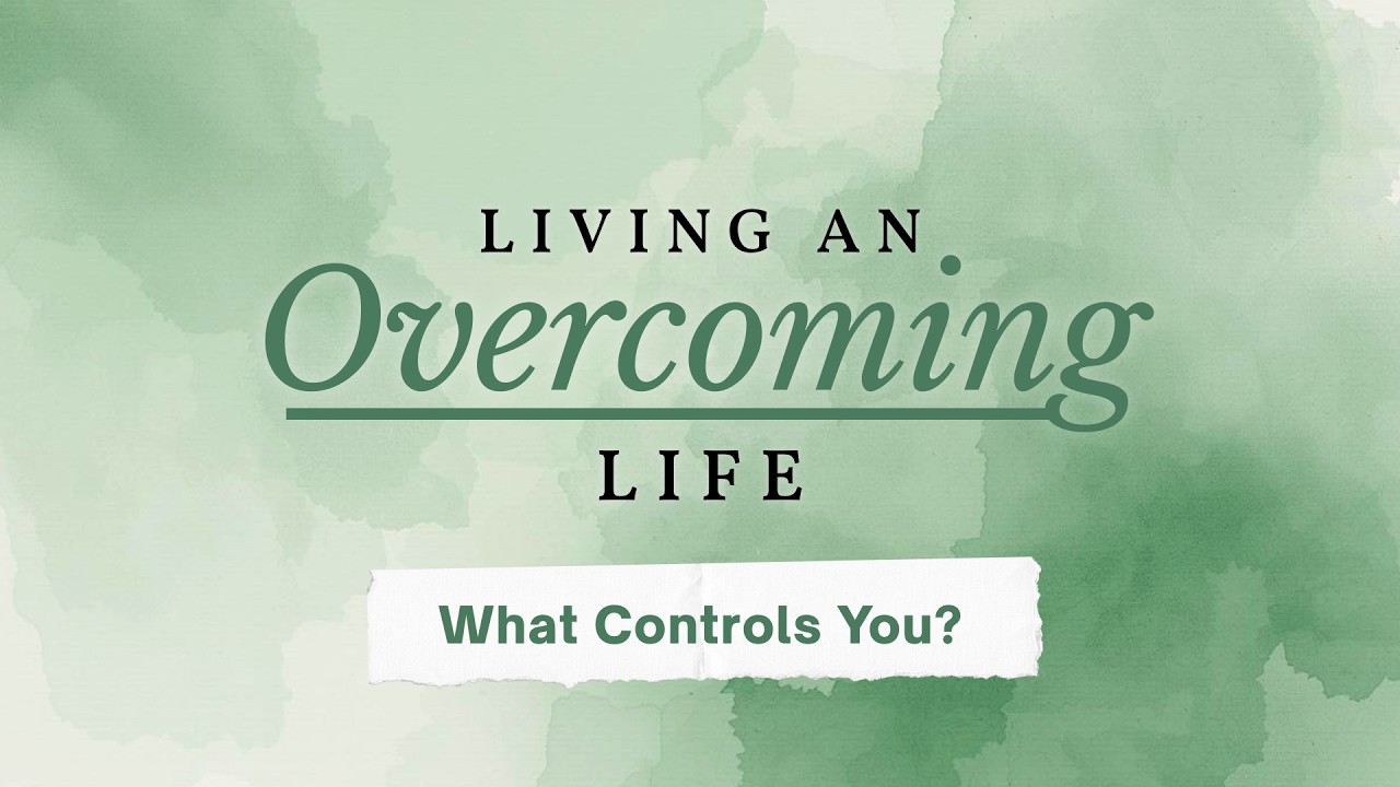 Living an Overcoming Life: What Controls You?