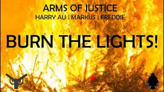 Arms Of Justice - Burn The Lights! (Audio) (Edited) ft. Harry AU, Markus, Freddie