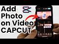 How to Add Photo on a Video in CapCut Mobile - iPhone &amp; Android