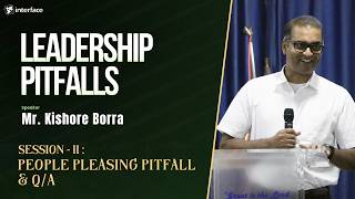 Leadership Pitfalls | Session - II : People Pleasing Pitfall & Q/A | Mr. Kishore Borra | May 2026